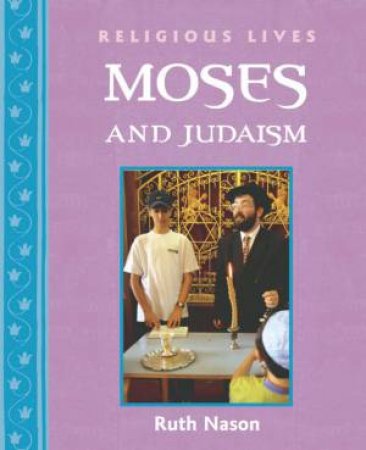 Religious Lives: Moses And Judaism by Ruth Nason