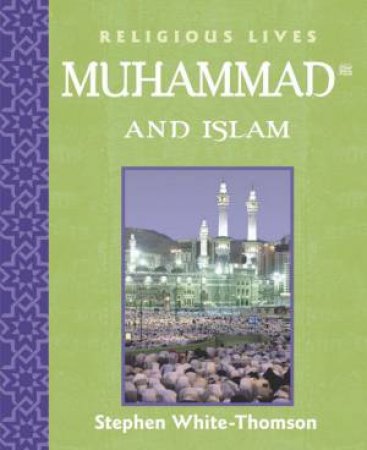 Religious Lives: Muhammad And Islam by White-Thomson Stephen