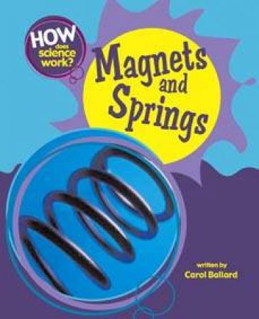 How Does Science Work: Magnets And Springs by Carol Ballard