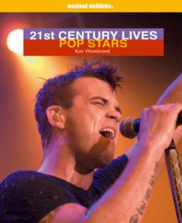 21st Century Lives: Pop Stars by Kay Woodward