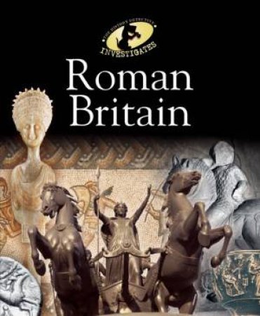 History Detective Investigates: Roman Britain by Peter Hepplewhite