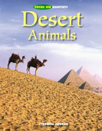 Focus On Habitats: Desert Animals by Stephen Savage