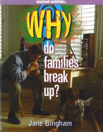 Why Do: Families Break Up? by Jane Bingham