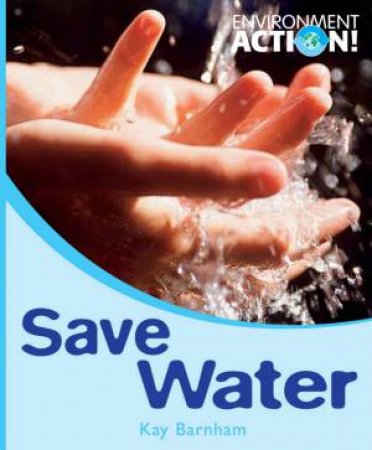 Environment Action: Save Water by Kay Barnham