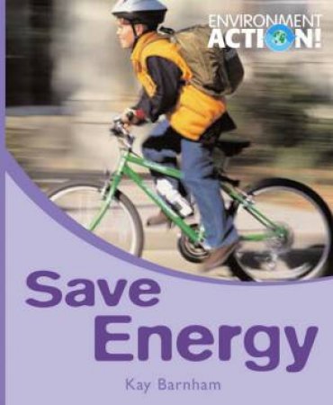 Environment Action: Save Energy by Kay Barnham