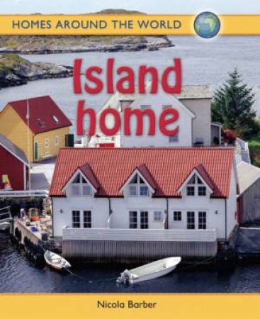 Homes Around The World: Island Home by Nicola Barber