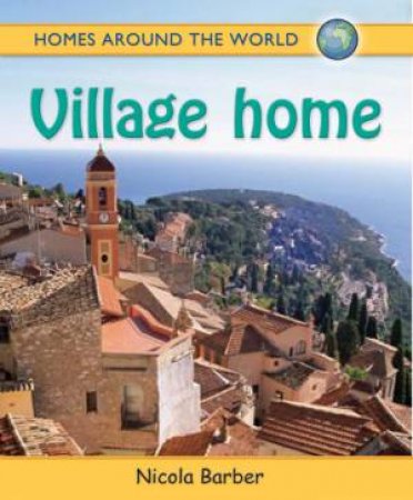 Homes Around The World: Village Home by Nicola Barber