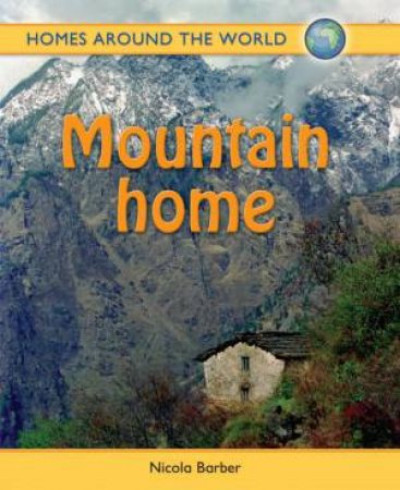 Homes Around The World: Mountain Home by Nicola Barber