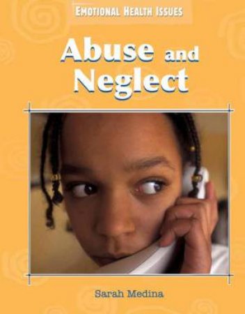 Emotional Health Issues: Abuse and Neglect by Sarah Medina