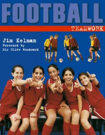 Football: Teamwork by Jim Kelman