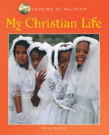 Looking At Religion: My Christian Life by Alison Seaman