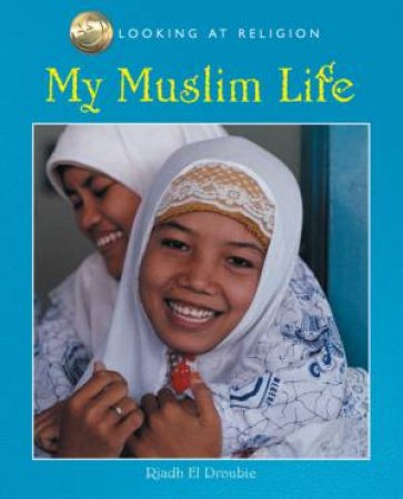 Looking At Religion: My Muslim Life by Raidh El-Droubie