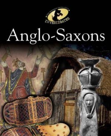 History Detective Investigates: Anglo-Saxons by Neil Tonge