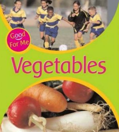 Good For Me!: Vegetables by Sally Hewitt