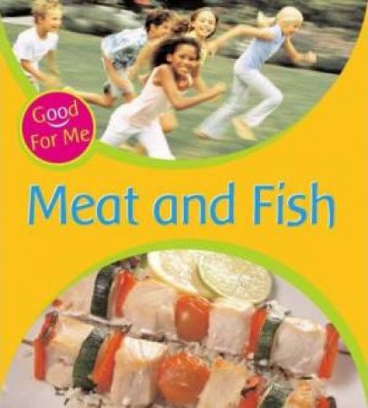 Good For Me!: Meat And Fish by Sally Hewitt