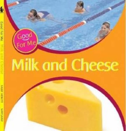 Good For Me!: Milk And Cheese by Sally Hewitt