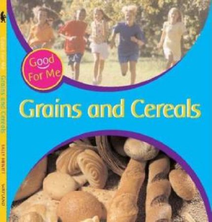 Good For Me!: Grains And Cereals by Sally Hewitt