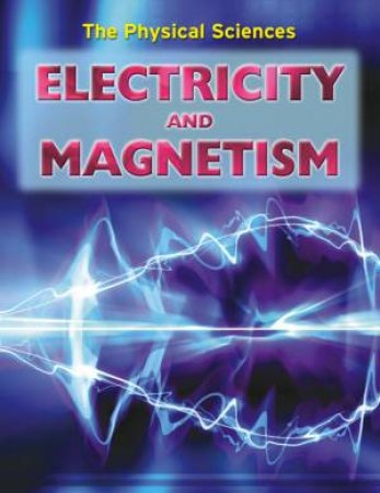 The Physical Sciences: Electricity And Magnetism by Andrew Solway