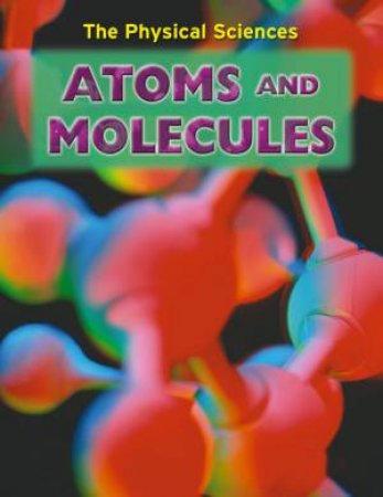 The Physical Sciences: Atoms And Molecules by Nigel Saunders