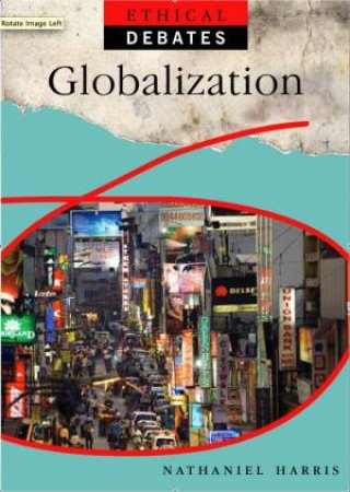 Ethical Debates: Globalisation, Pros and Cons by Nathaniel Harris