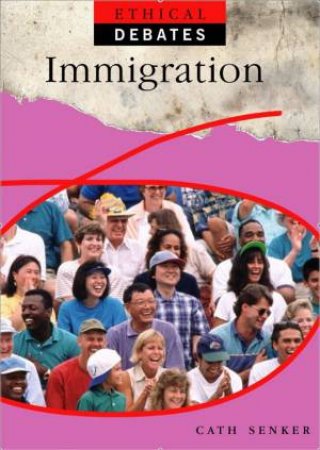 Ethical Debates: Immigration: Pros and Cons by Cath Senker