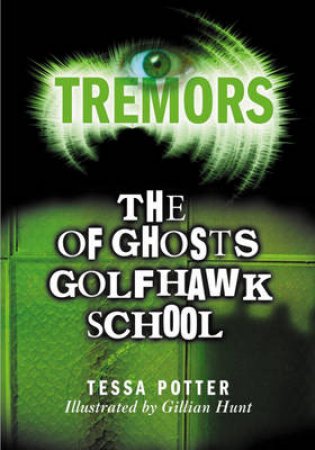 Tremors: The Ghosts Of Golfhawk School by Tessa Potter 