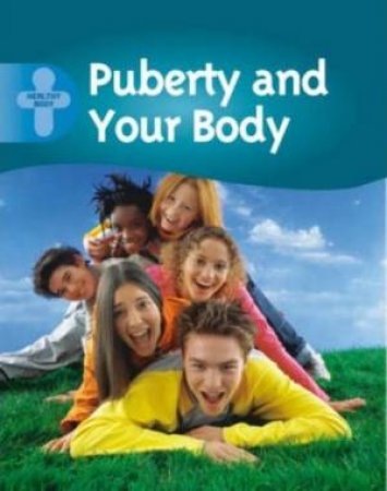 Healthy Body: Puberty And Your Body by Alison Cooper