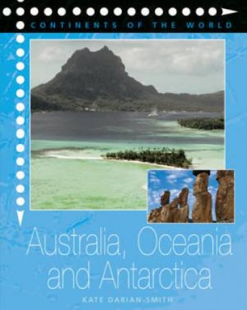 Continents Of The World: Australia, Oceania And Antartica by Kate Darian-Smith