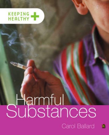 Keeping Healthy: Harmful Substances by Carol Ballard 