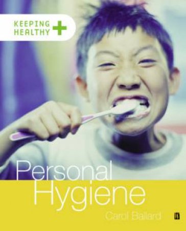 Keeping Healthy: Personal Hygiene by Carol Ballard