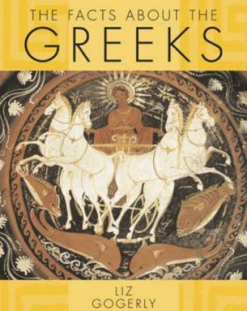 The Facts About: The Greeks by Liz Gogerly