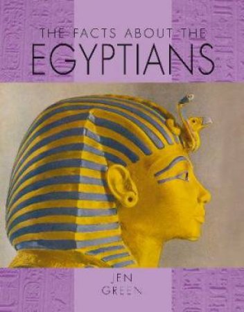 The Facts About: The Egyptians by Jen Green