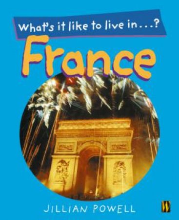 What's It Like To Live In: France by Jillian Powell