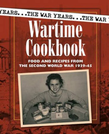 The War Years: Wartime Cookbook by Alison Cooper 