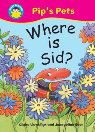 Start Reading: Pip's Pets: Where Is Sid? by Claire; East, Llewellyn