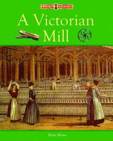 Look Inside: A Victorian Mill by Brian Moses