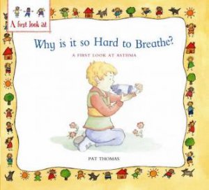 Why is it so Hard to Breathe A First Look At Asthma by Pat Thomas