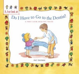 Do I Have to Go to the Dentist: First Look at Going to the Dentist by Pat Thomas