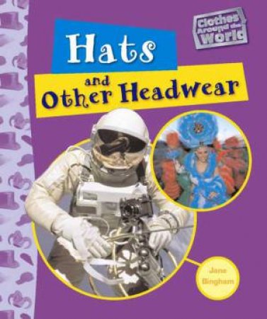 Clothes Around World: Hats and Other Headwear by Jane Bingham