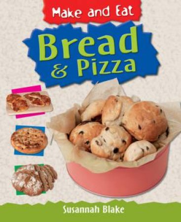 Make And Eat: Bread And Pizza by Susannah Blake