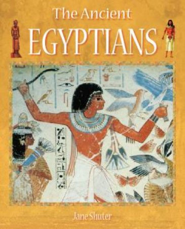 History Starts Here: The Ancient Egyptians by Jane Shuter