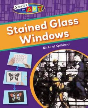 Stories In Art: Stained Glass Windows by Richard Spilsbury