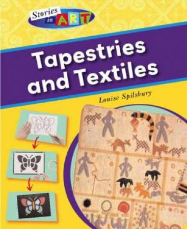 Stories In Art: Tapestries And Textiles by Louise Spilsbury