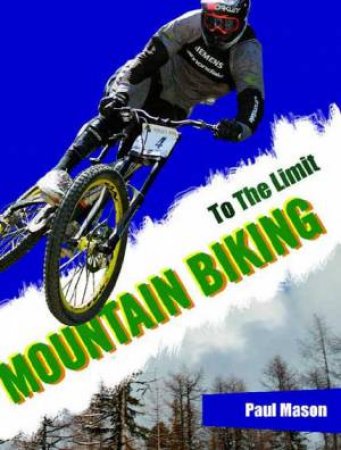 To The Limit: Mountain Biking by Paul Mason