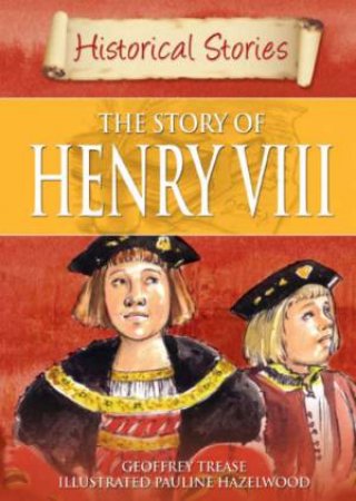 Historical Stories: Story of Henry VIII by Geoffrey Trease