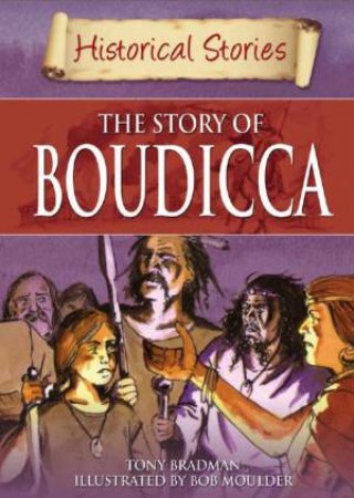 Historical Stories: The Story of Boudicca by Tony Bradman