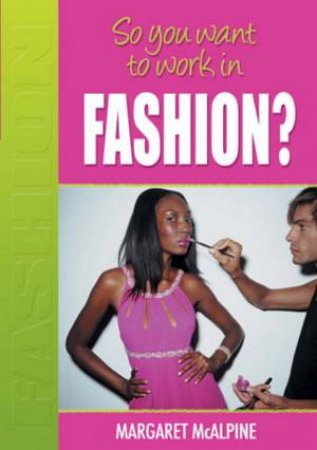 So You Want To Work In Fashion? by Margaret McAlpine