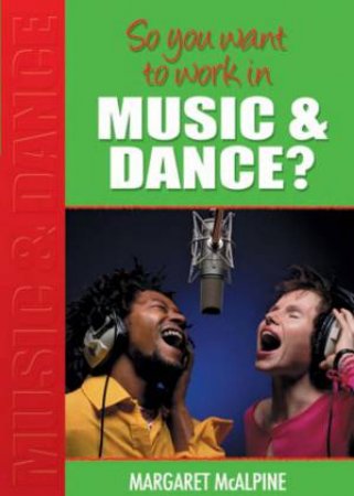 So You Want To Work In Music and Dance? by Margaret McAlpine