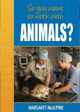 So You Want To Work With Animals by Margaret Macalpine