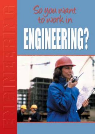 So You Want To Work In Engineering? by Margaret McAlpine